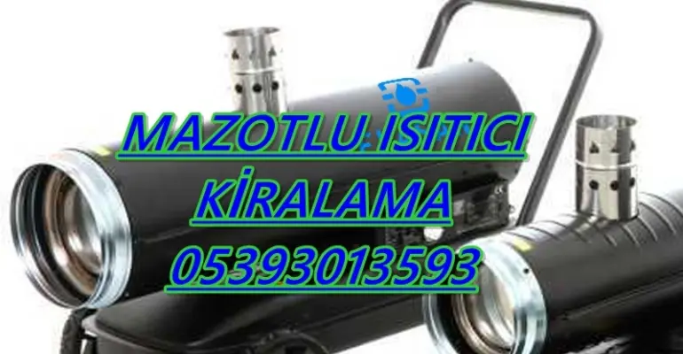 Gaziantep ve Kayseri ve Sakarya MAZOTLU ISITICI ELEKTRİKLİ ISIMAK KİRALAMA