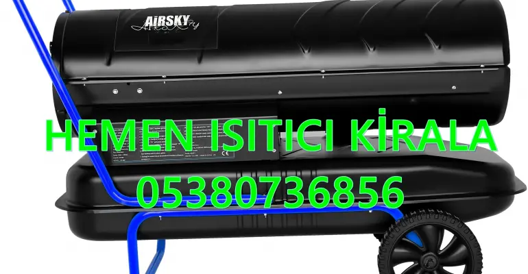 Kahramanmaraş ve Sakarya ve Ağrı MAZOTLU ISITICI ELEKTRİKLİ ISIMAK KİRALAMA