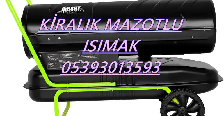 Kırıkkale ve Kocaeli ve Karaman MAZOTLU ISITICI ELEKTRİKLİ ISIMAK KİRALAMA