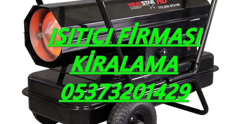 Manisa ve Kahramanmaraş ve Bingöl MAZOTLU ISITICI ELEKTRİKLİ ISIMAK KİRALAMA
